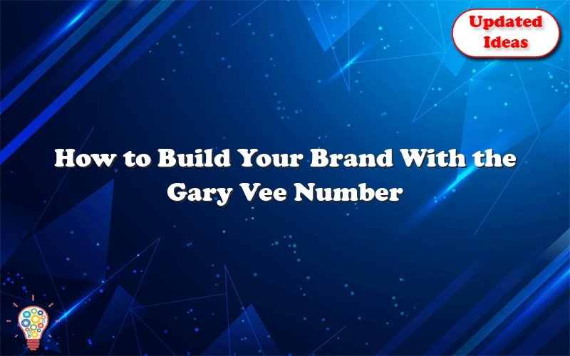 how to build your brand with the gary vee number 31765