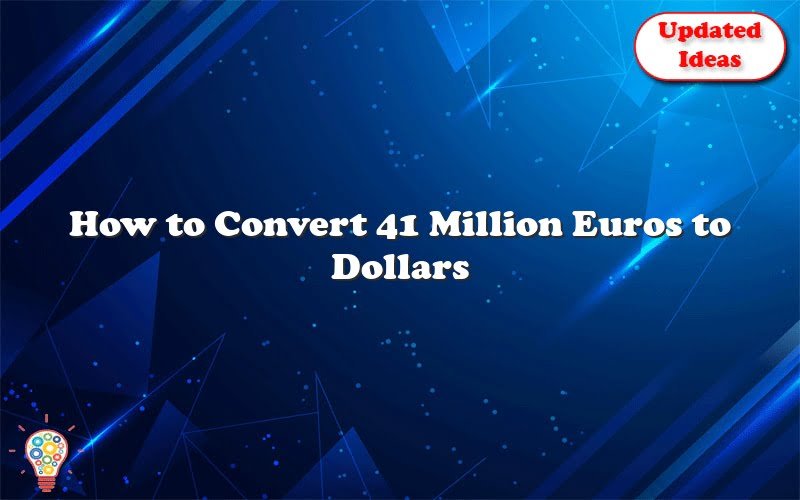 how-to-convert-41-million-euros-to-dollars-updated-ideas