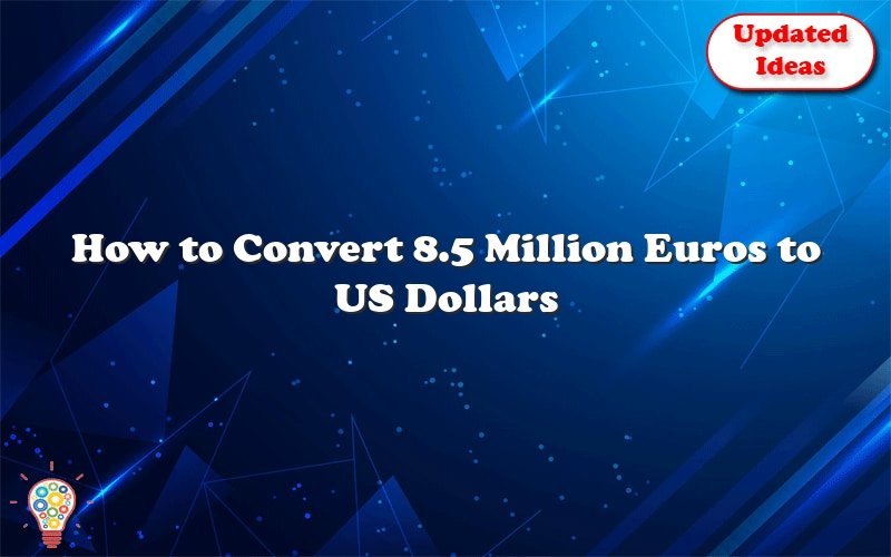 how to convert 8 5 million euros to us dollars 28885
