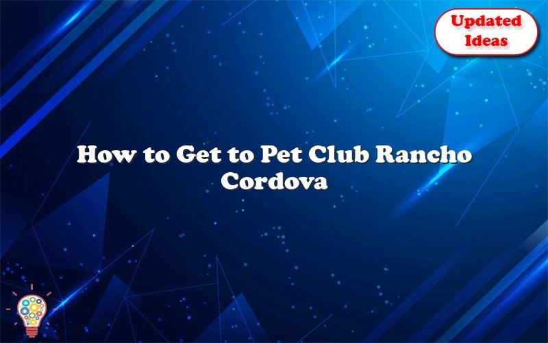how to get to pet club rancho cordova 40164
