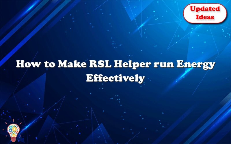 how to make rsl helper run energy effectively 24672