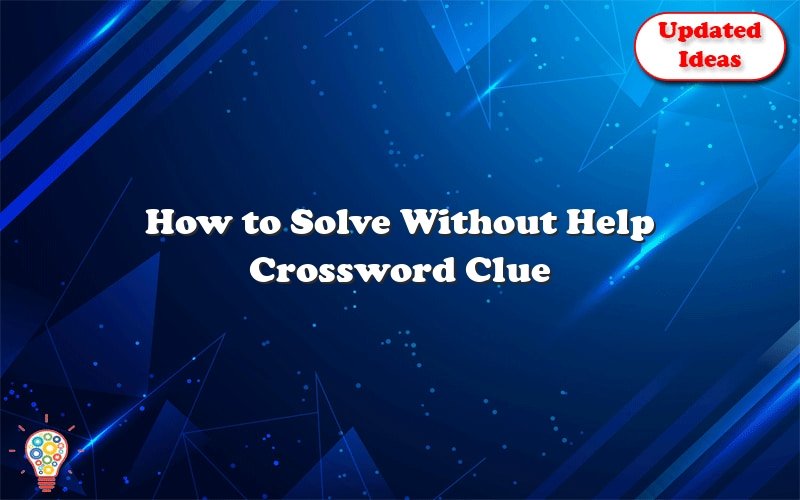 how to solve without help crossword clue 39349