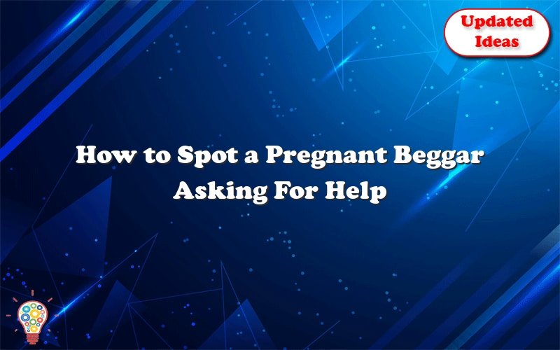 how to spot a pregnant beggar asking for help 39157
