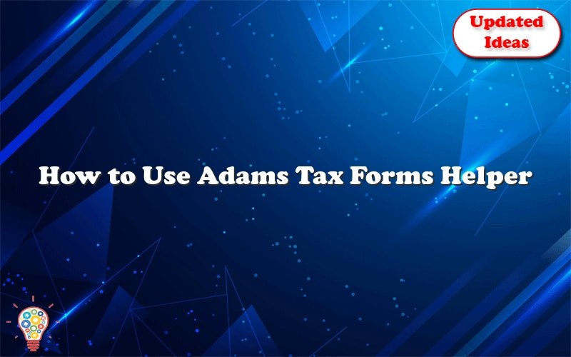 How To Use Adams Tax Forms Helper Updated Ideas