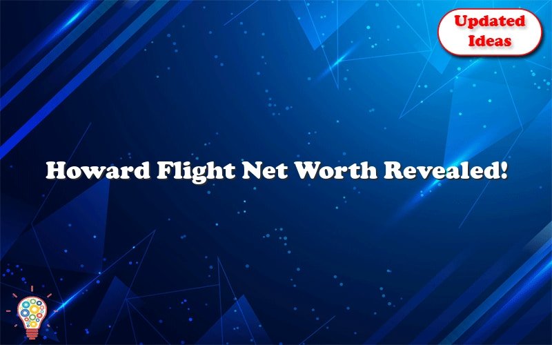howard flight net worth revealed 25452