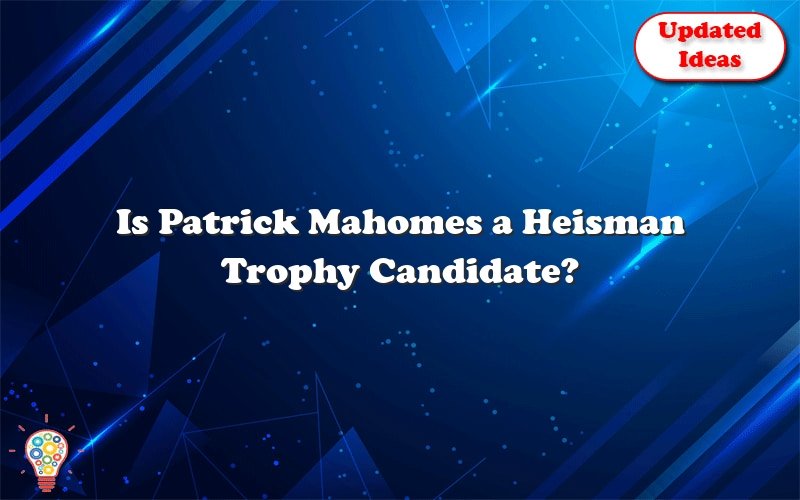 is patrick mahomes a heisman trophy candidate 26437
