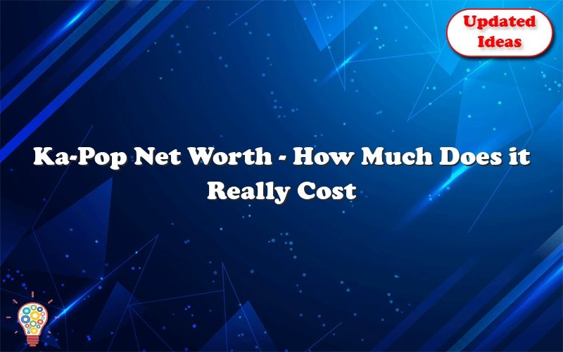 KaPop Net Worth How Much Does It Really Cost To Produce? Updated Ideas
