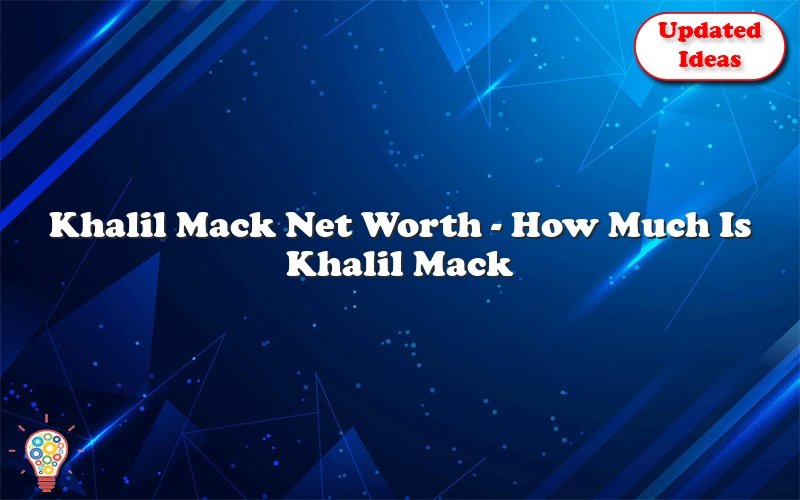 khalil mack net worth how much is khalil mack worth 26143