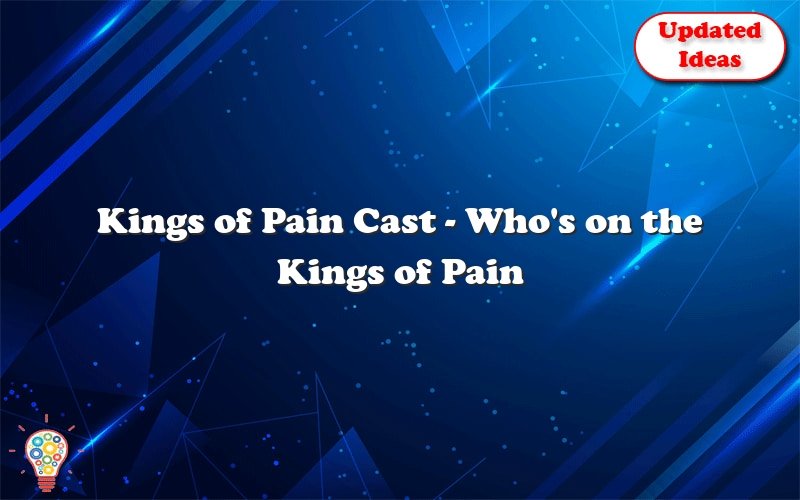 kings of pain cast whos on the kings of pain cast 27176
