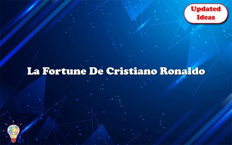 la fortune de cristiano ronaldo 31273