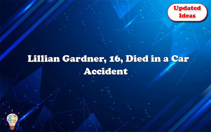 lillian gardner 16 died in a car accident thursday afternoon 23596