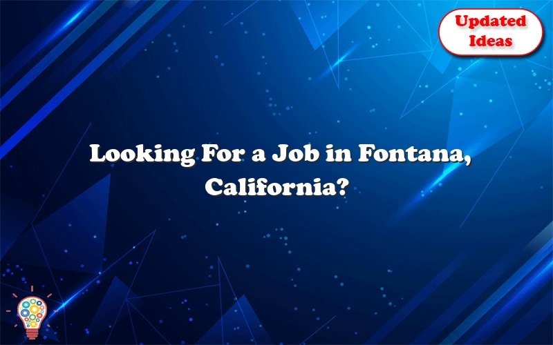 looking for a job in fontana california 30635