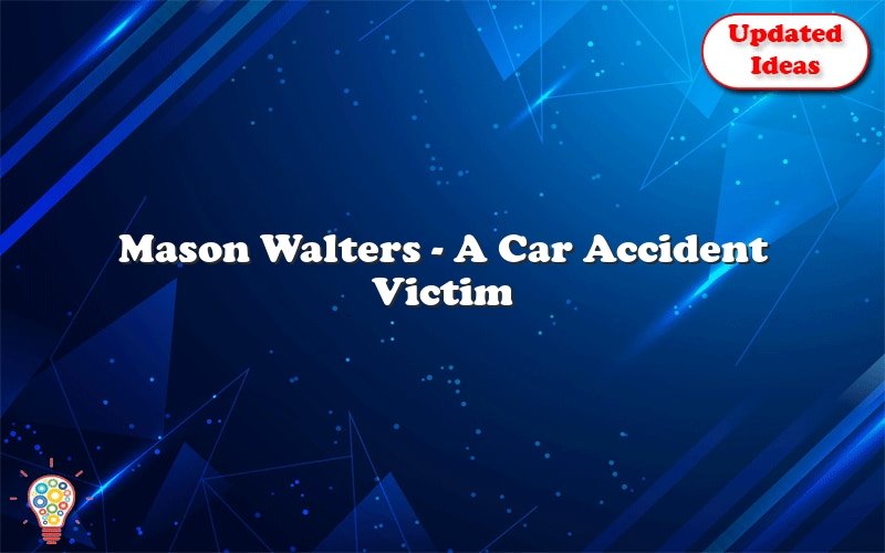 mason walters a car accident victim 24382