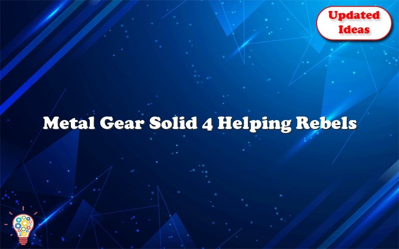 metal gear solid 4 helping rebels 36558