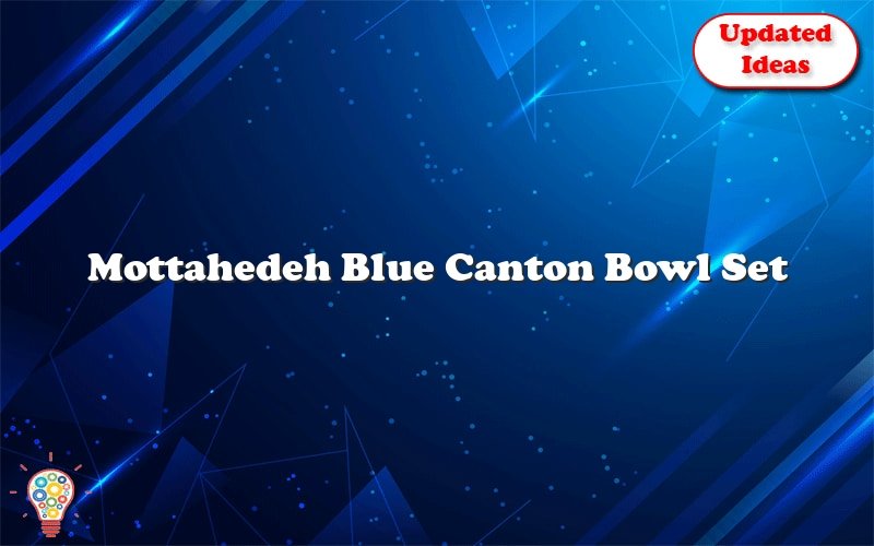mottahedeh blue canton bowl set 29046
