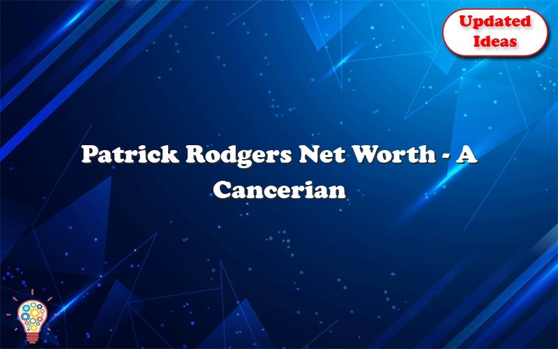 patrick rodgers net worth a cancerian 25392