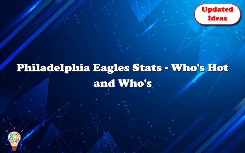 philadelphia eagles stats whos hot and whos not 26236