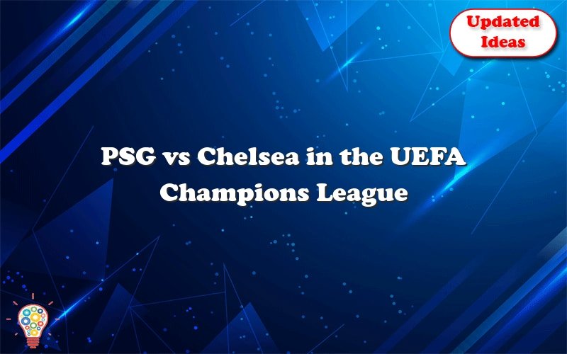 psg vs chelsea in the uefa champions league 31495