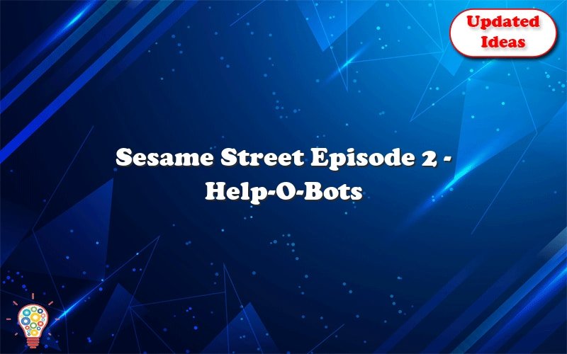 sesame street episode 2 help o bots 36244