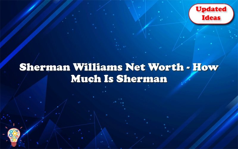 sherman williams net worth how much is sherman williams worth 28939