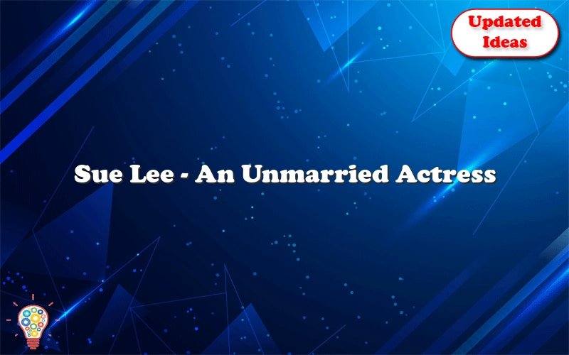 sue lee an unmarried actress 30062
