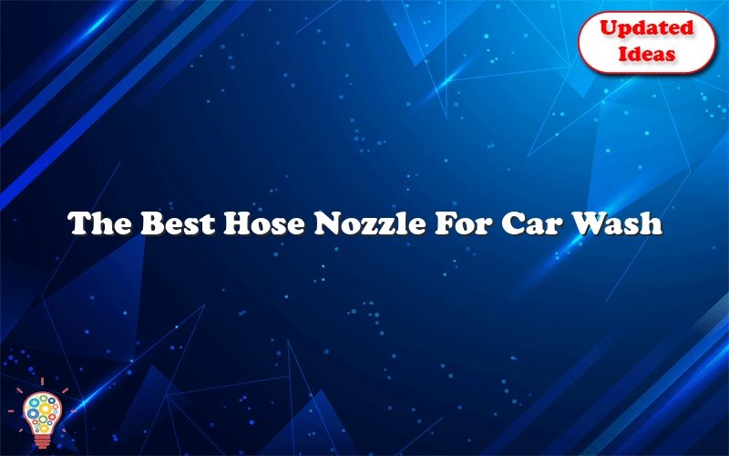 the best hose nozzle for car wash 23828