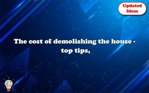 the cost of demolishing the house top tips rule of thumb 12081