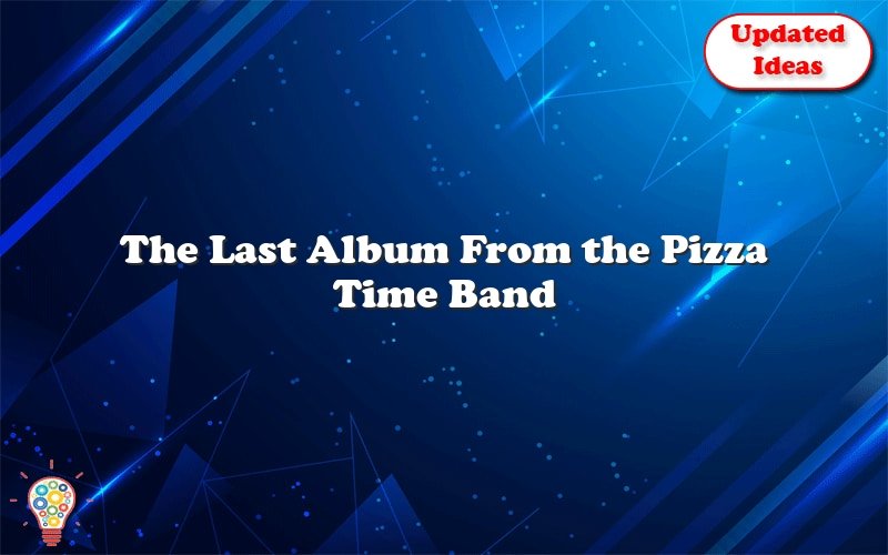 the last album from the pizza time band 31457