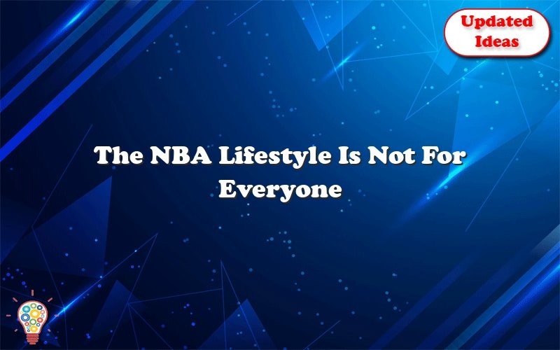 the nba lifestyle is not for everyone 29624