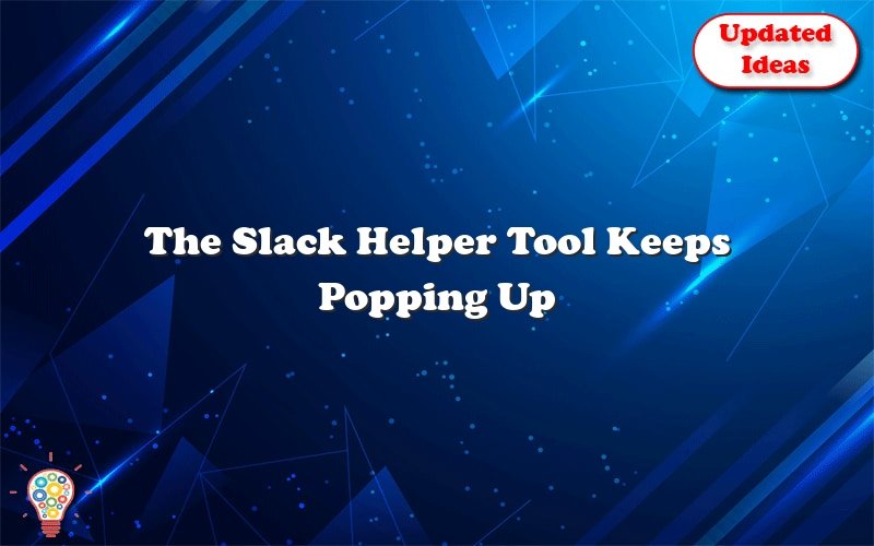 the slack helper tool keeps popping up 36252