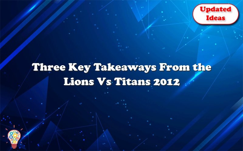 three key takeaways from the lions vs titans 2012 matchup 29074