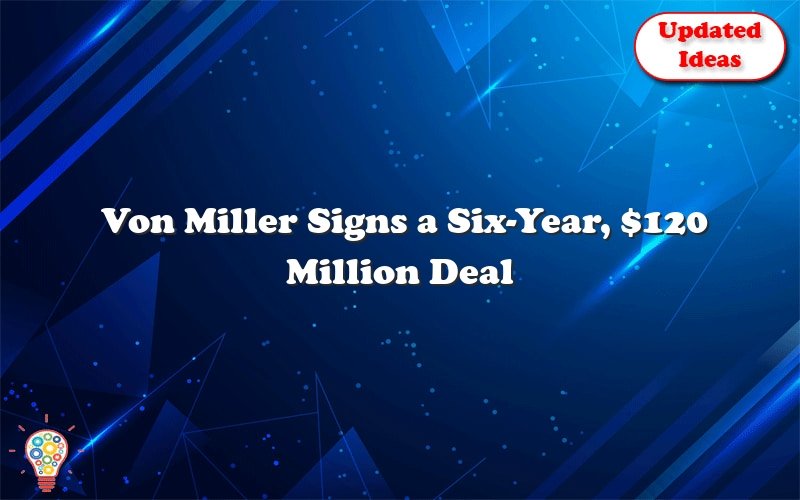 von miller signs a six year 120 million deal with the bills 26039