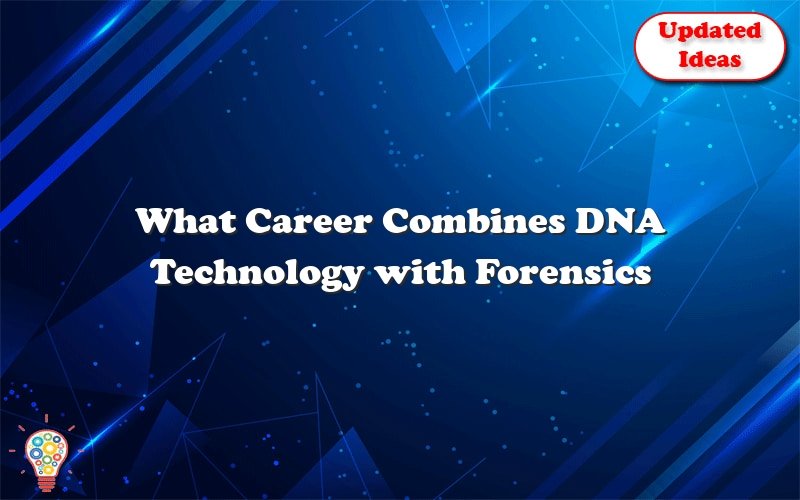 what career combines dna technology with forensics 23758