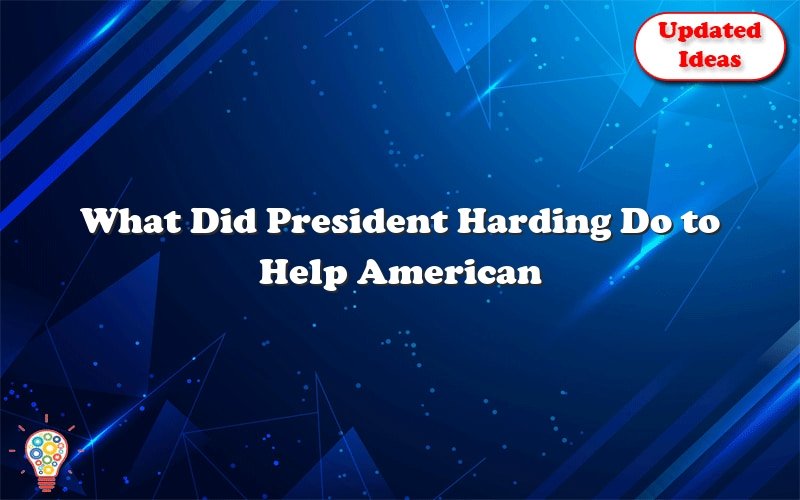 what did president harding do to help american businesses brainly 39309