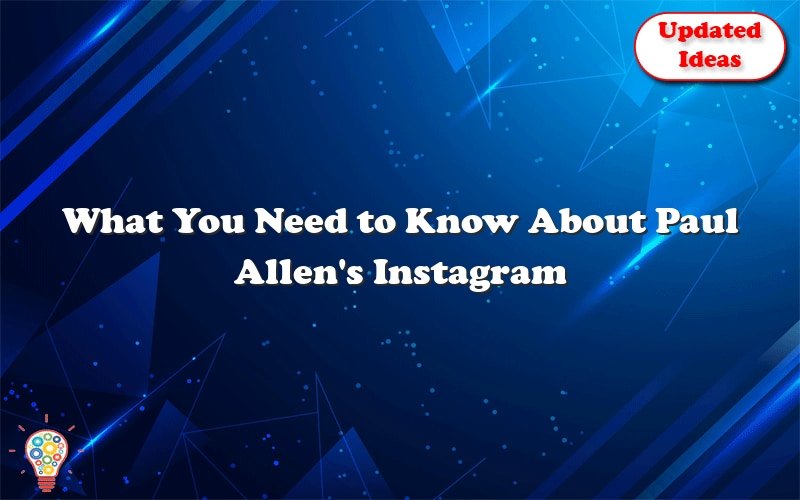what you need to know about paul allens instagram 29620