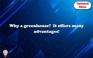 why a greenhouse it offers many advantages 12477