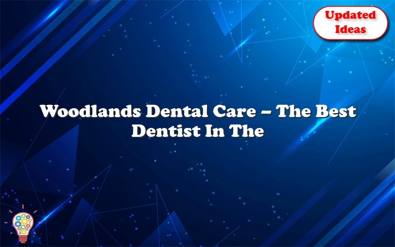 woodlands dental care the best dentist in the woodlands 23764