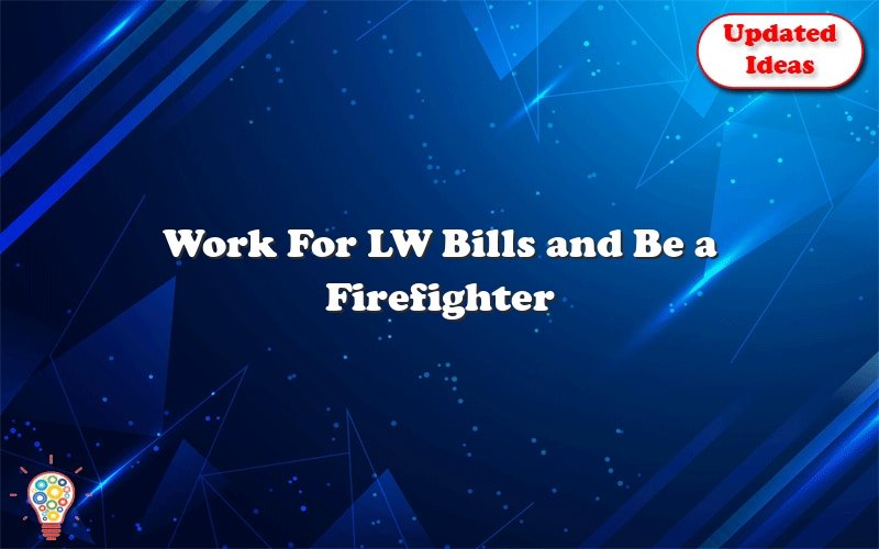 work for lw bills and be a firefighter 28903