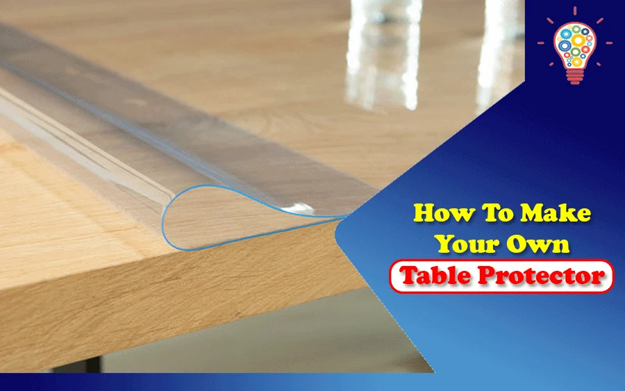 How To Make Your Own Table Protector