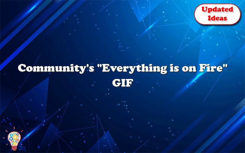 communitys everything is on fire gif 42723