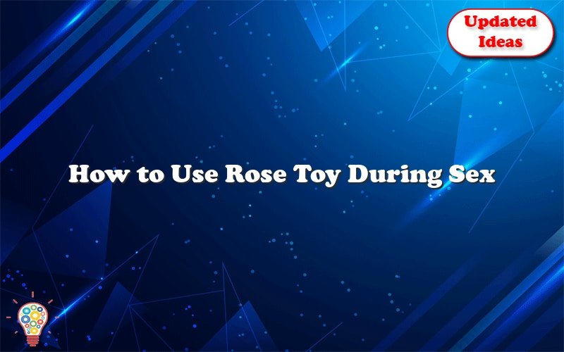 how to use rose toy during