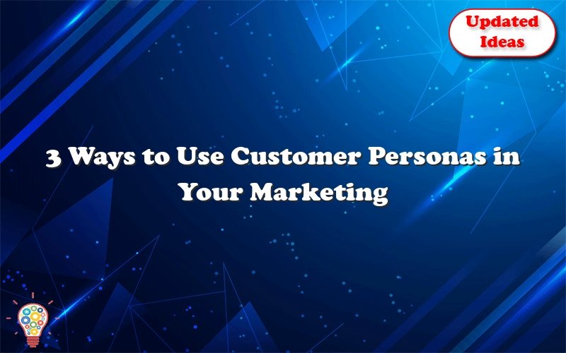 3 ways to use customer personas in your marketing strategy update 51254