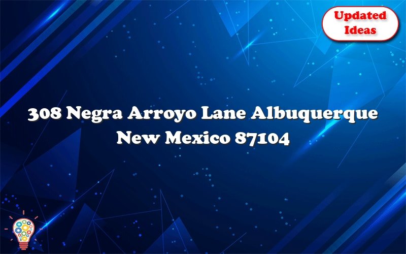 308 negra arroyo lane albuquerque new mexico 87104 51328