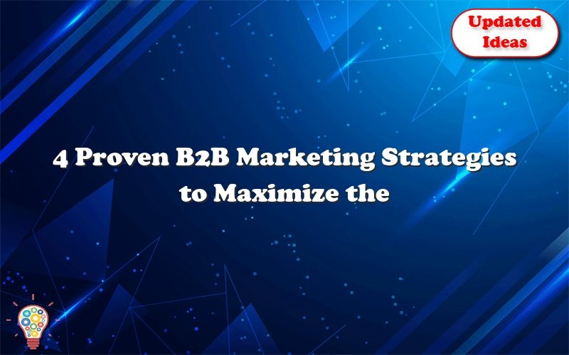 4 proven b2b marketing strategies to maximize the value of your marketing efforts 46986