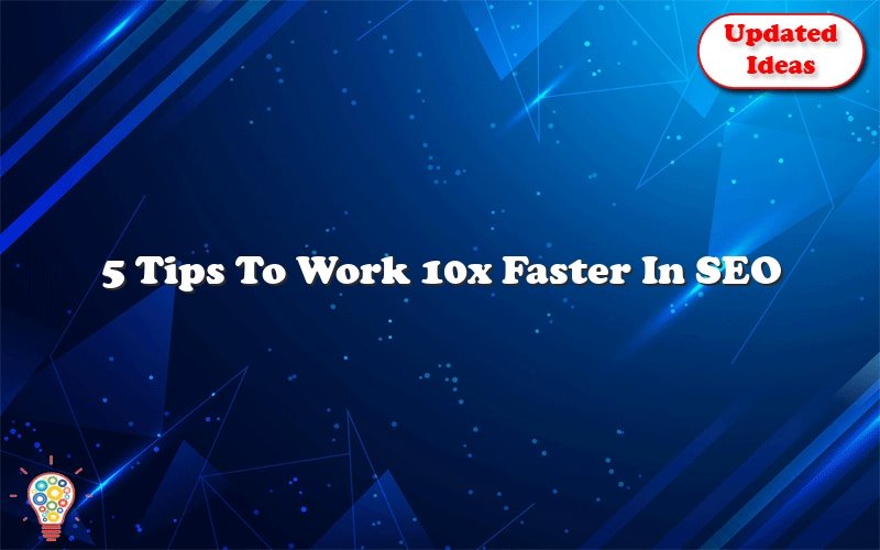 5 tips to work 10x faster in seo 51155