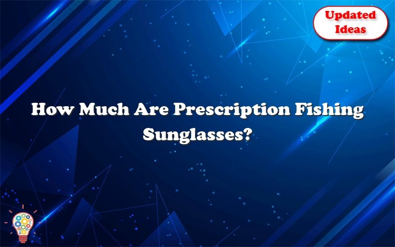 how much are prescription fishing sunglasses 51143