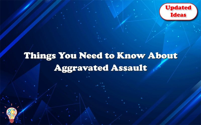 things you need to know about aggravated assault laws 46680