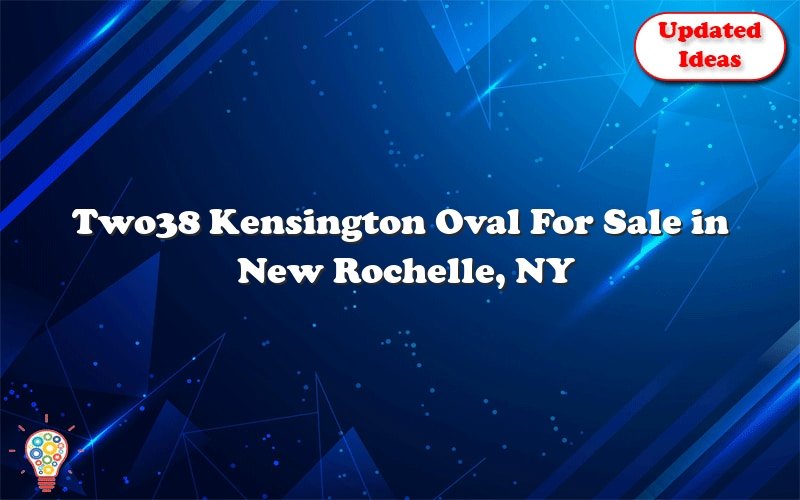 two38 kensington oval for sale in new rochelle ny 51322
