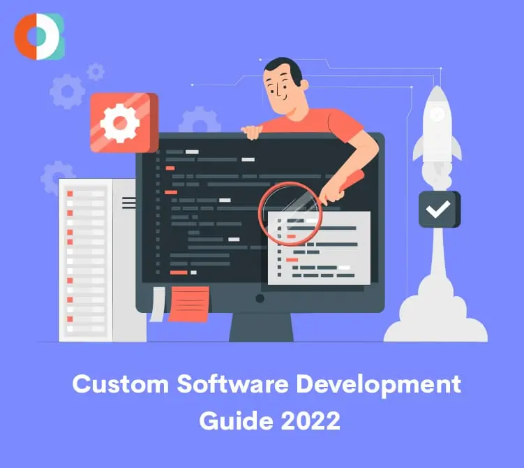 Custom Software Development: The Ultimate Guide For 2022