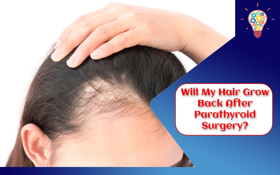 Will My Hair Grow Back After Parathyroid Surgery?